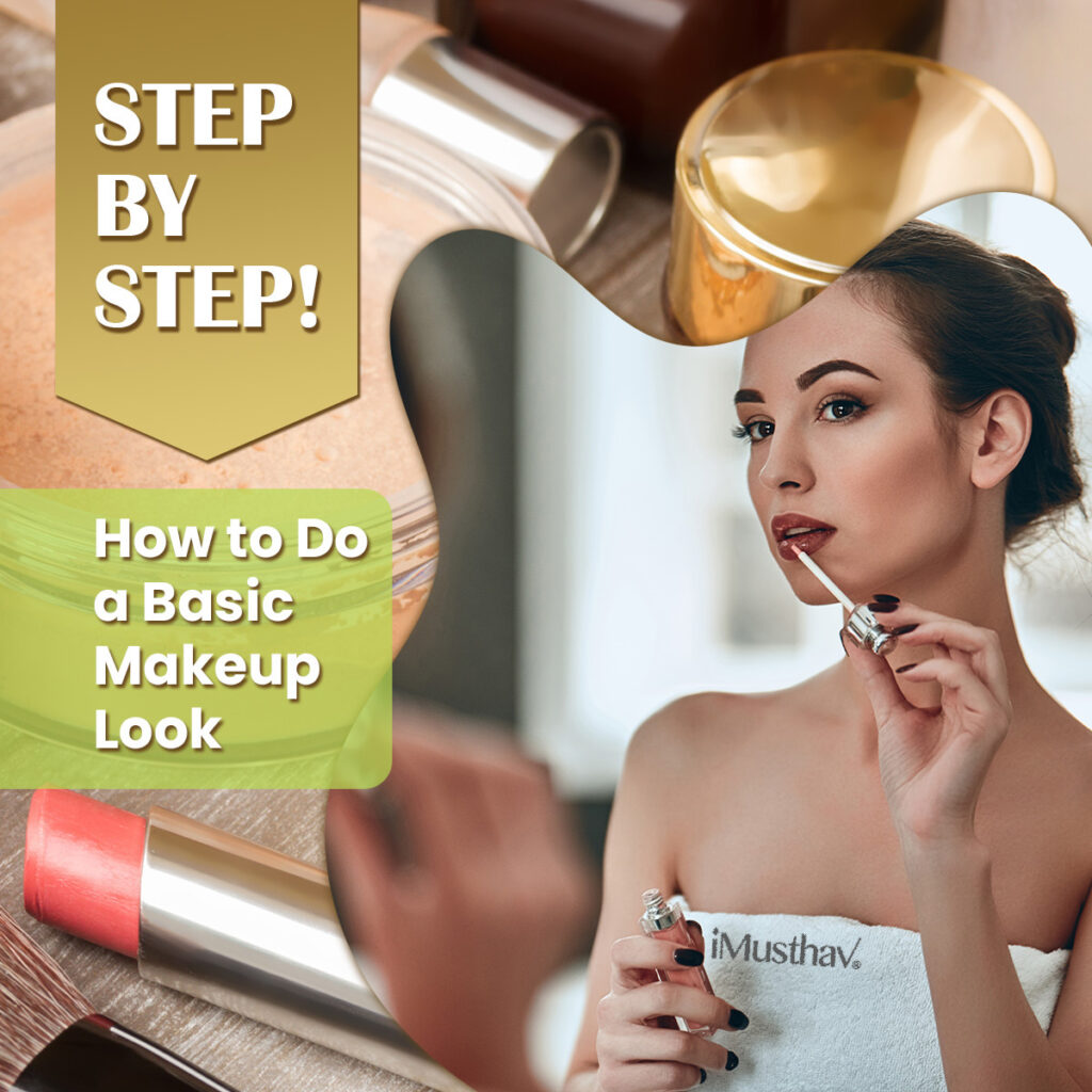 how-to-do-a-basic-makeup-look-step-by-step-imusthav-official-website